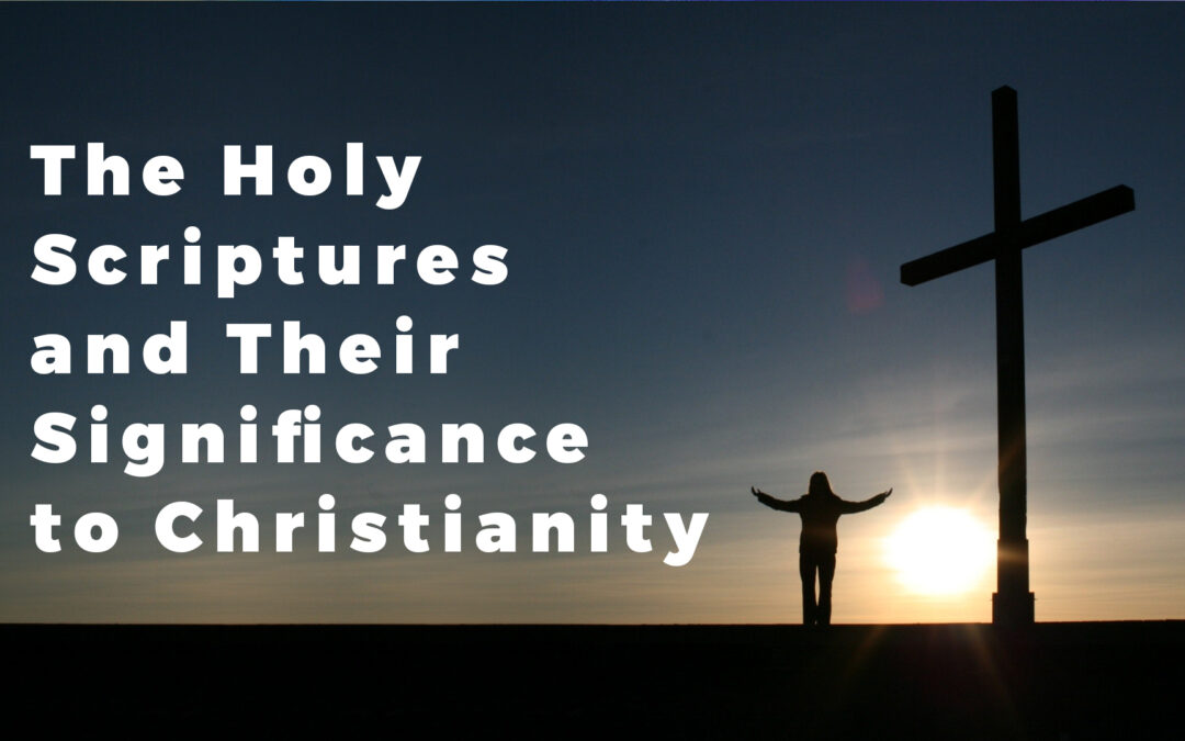 The Holy Scriptures and Their Significance to Christianity